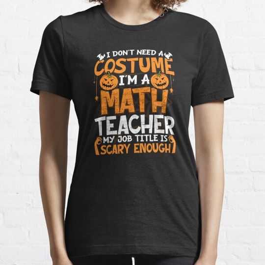Discover I Don't Need A Costume I'm Math Teacher Costume Halloween T-shirts