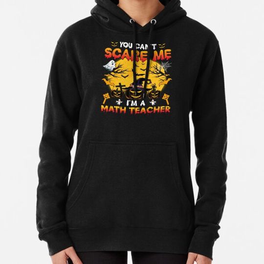 Discover You Can't Scare Me I'm A Math Teacher Funny Halloween Hoodies