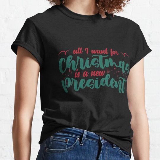 Discover All I Want For Christmas Is A New President # 19 Gift For Fans, Gift For Men and Women T-shirts