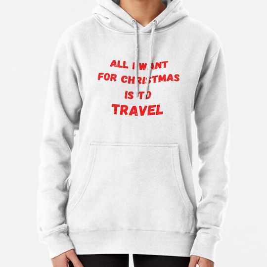 Discover All i want for christmas is to travel Hoodies