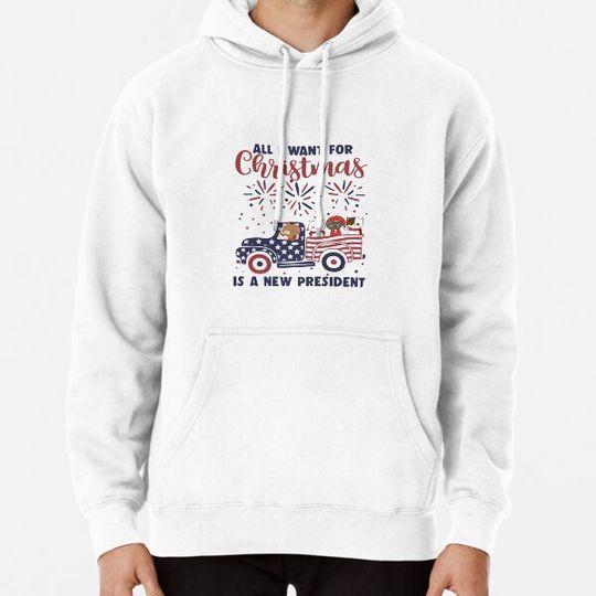 Discover All i want for Christmas is a new president Hoodies
