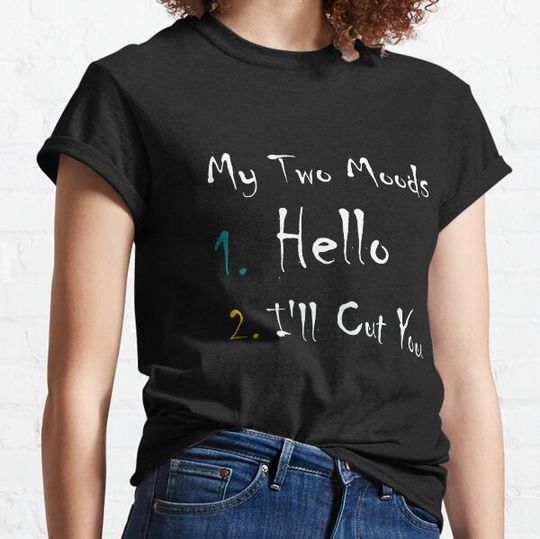 Discover My Two Moods 1 Hello 2 I'll Cut You:Funny Womens T-shirts