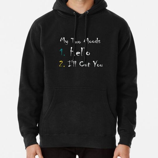 Discover My Two Moods 1 Hello 2 I'll Cut You:Funny Womens Hoodies