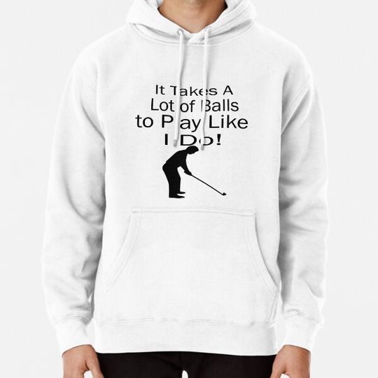 Discover It Takes A Lot of Balls to Play Like I Do Hoodies