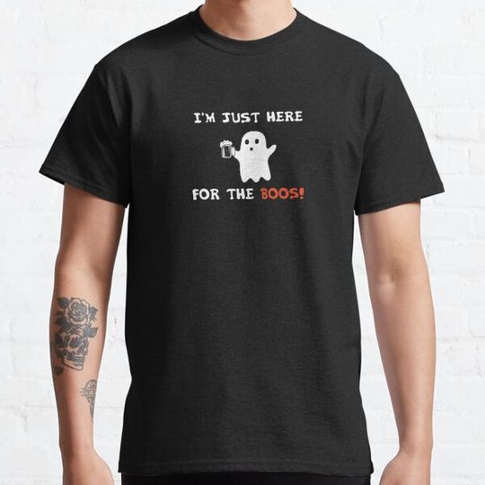 Discover Here for the boos T-shirts