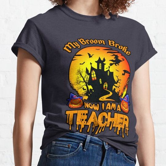 Discover My Broom Broke So Now I Am A Teacher T-shirts
