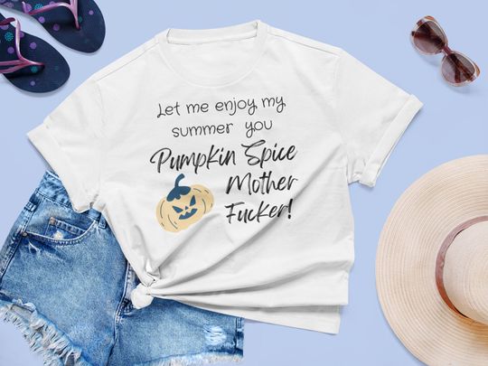Discover Let me enjoy my summer you pumpkin spice mother fuckers, Fall, Tshirt, Unisex Softstyle Tshirt