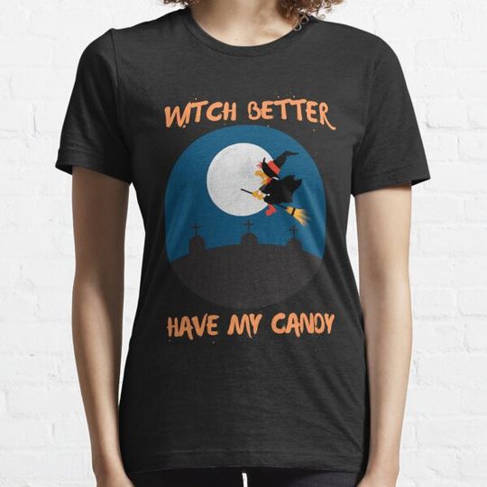 Discover Witch Better Have My Candy T-shirts