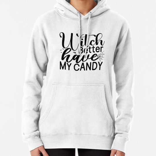 Discover Witch Better Have My Candy Hoodies