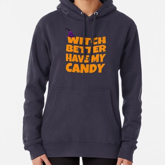 Discover Witch Better Have My Candy Hoodies