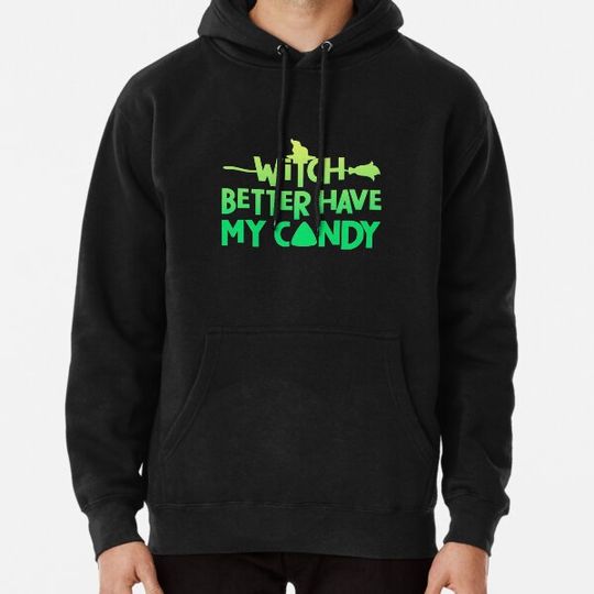 Discover Witch Better Have My Candy Hoodies