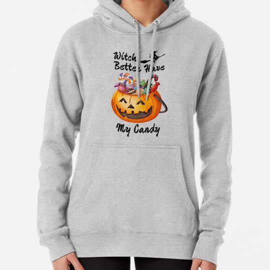 Discover Witch Better Have My Candy Hoodies