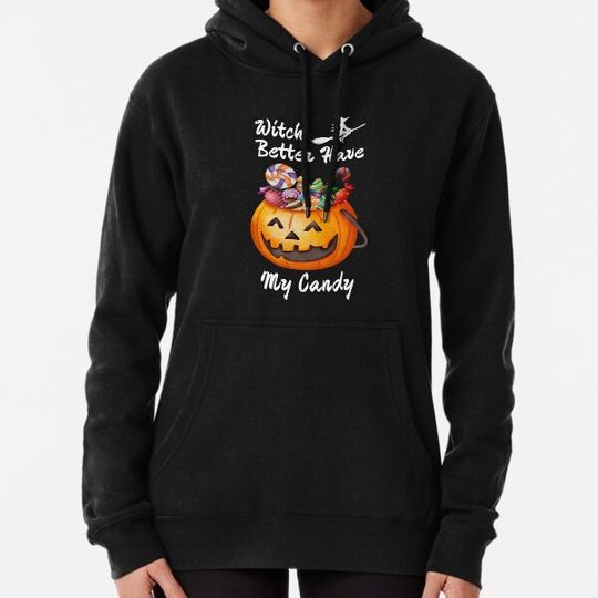 Discover Witch Better Have My Candy Hoodies