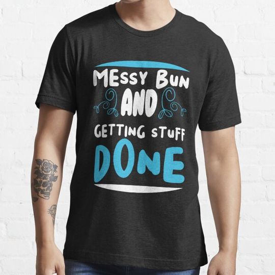 Discover MESSY BUN AND GETTING STUFF DONE MATCHING CLOTHES FOR HALLOWEEN OR CHRISTMAS GIFTS FOR MOTHERS T-shirts