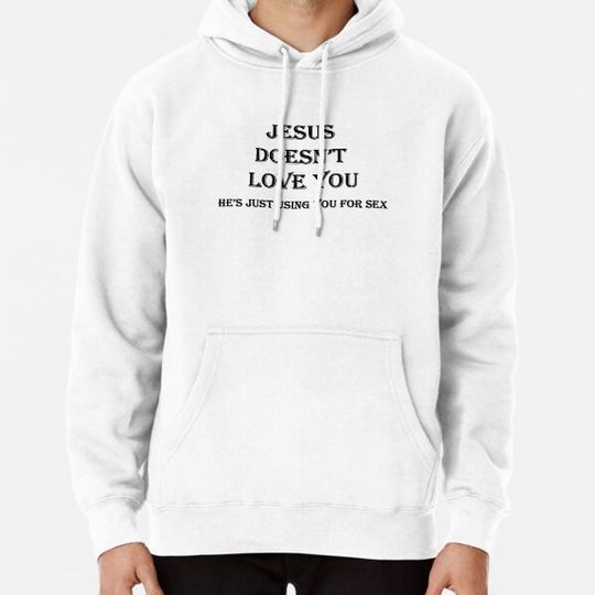 Discover Jesus Doesn't Love You Hoodies