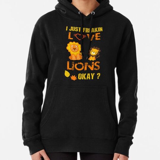 Discover I just freakin love lions Hoodies