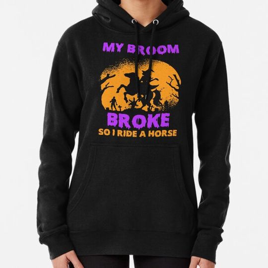 Discover My Broom Broke So I Ride A Horse Funny Halloween Witch Equestrian Riding Horse Ride Yellow Moon Cemetery Costume Party Lover Gift For Dad Mom Family Hoodies