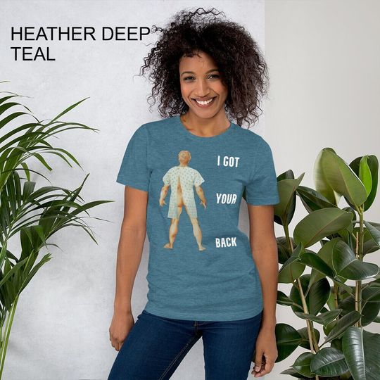 Discover Unisex t-shirt I Got Your Back Open Back Hospital Gown Funny Nurse Tshirt