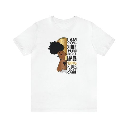 Discover I Am 90% Sure You Don't Like Me but I Am100 Percent sure I Don't Care Short Sleeve Tee