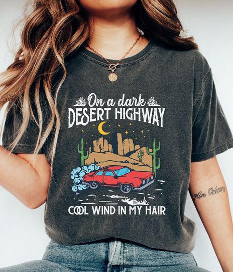 Discover On a Dark Desert Highway Cool wind in my Hair Unisex Shirts, Summer Tees, Birthday Gift Ideas for Best Friends, Adventure Shirt,Desert shirt
