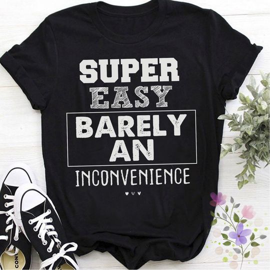 Discover Super Easy Barely An Inconvenience Funny Unisex T-Shirt Quotes Novelty Mom Gift, Mothers Day Shirt Mom Daughter Gifts