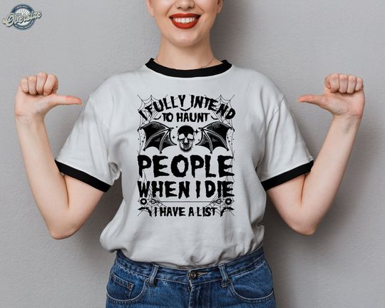 Discover I Fully Intend To Haunt People When I Die I Have A List Skeleton Ringer Tshirt