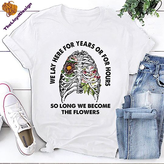 Discover We Lay Here For Years Or For Hours T-Shirt, So Long We Become The Flowers Shirt, Mental Health Unisex Shirt, Skeleton Flower Vintage Shirt