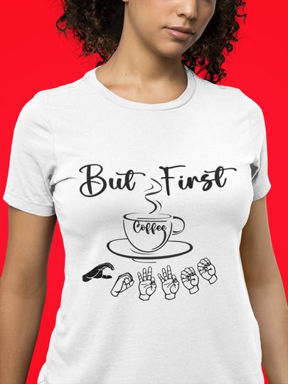 Discover Okay, But First Coffee ASL Tee for Coffee Lovers
