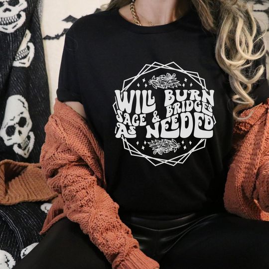 Discover Will Burn Sage and Bridges As Needed Bella Canvas 3001 Tshirt, Witch Woman Funny Smudge Shirt, Witchy Woman Burning Sage Shirt, Wicca Gift