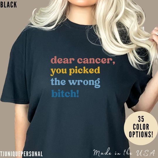 Discover Dear Cancer, You Chose the Wrong Bitch Shirt, Support Tee