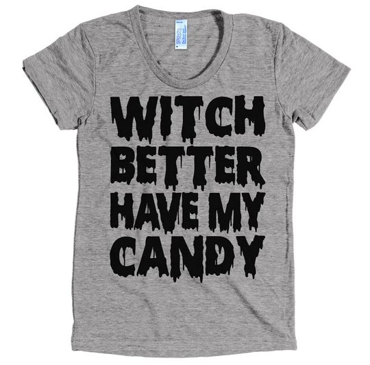 Discover Witch Better Have My Candy - Funny Halloween T Shirt - Cheeky Funny American Apparel Women's Poly Cotton T-Shirt - Item 3103