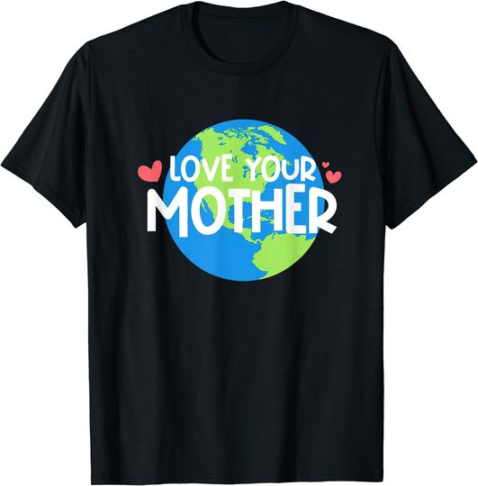 Discover Love Your Mother Earth Day T-Shirt