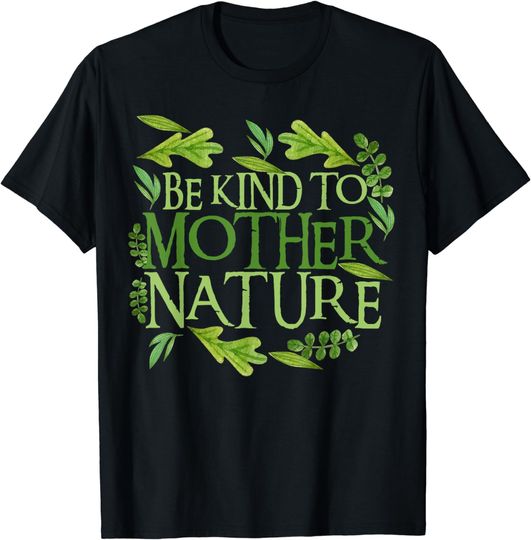 Discover Be Kind To Mother Earth Day Funny Quote Nature Gift T-Shirt