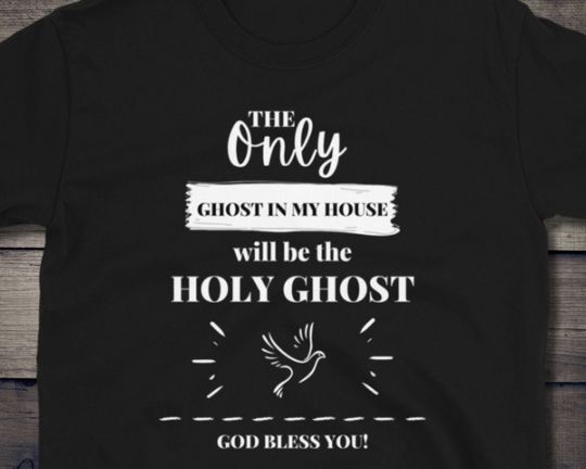 Discover The only ghost in my house will be the Holy Ghost, Unisex T-Shirt