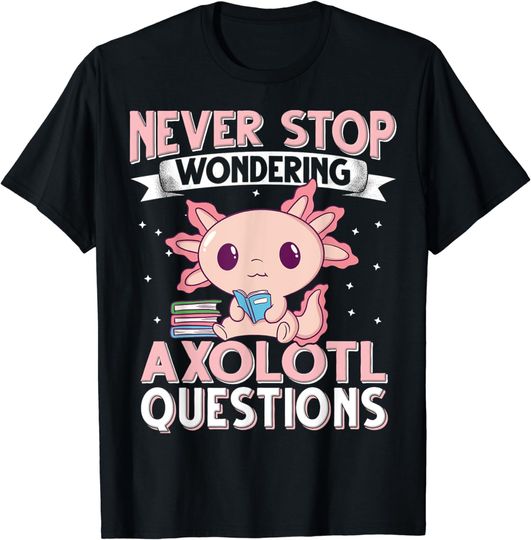 Discover Never Stop Wondering Axolotl Questions Cute Axolotl T-Shirt
