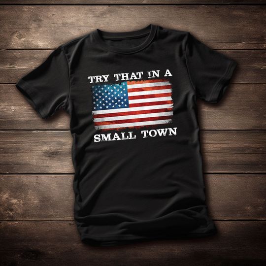Discover Try That In a Small Town Shirt Patriotic American Flag Concert