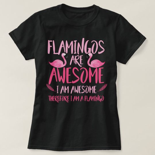 Discover Flamingo Bird are awesome i am awesome wild Tropic T-Shirt