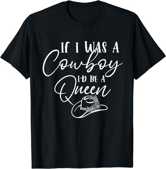 Discover Western Texas Cowgirl Rodeo If I Was Cowboy I'd Be The Queen T-Shirt