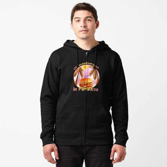 Discover Cheeseburger In Paradise - Jimmy Buffet Zipped Hoodie