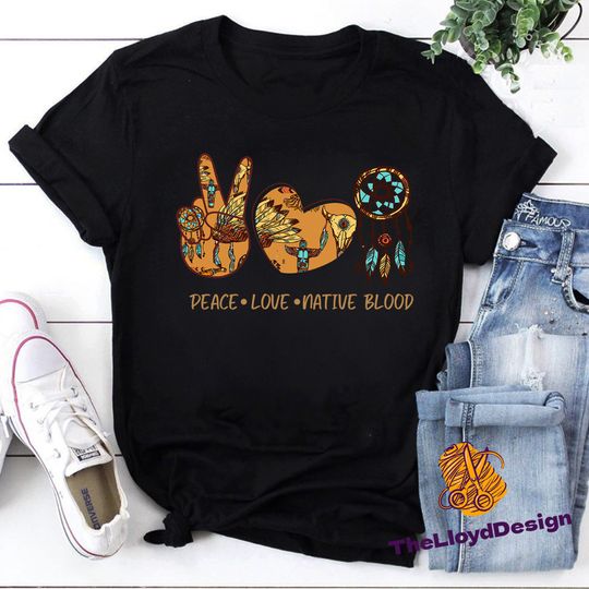 Discover Native American Shirt, Peace Love Native Blood T-Shirt