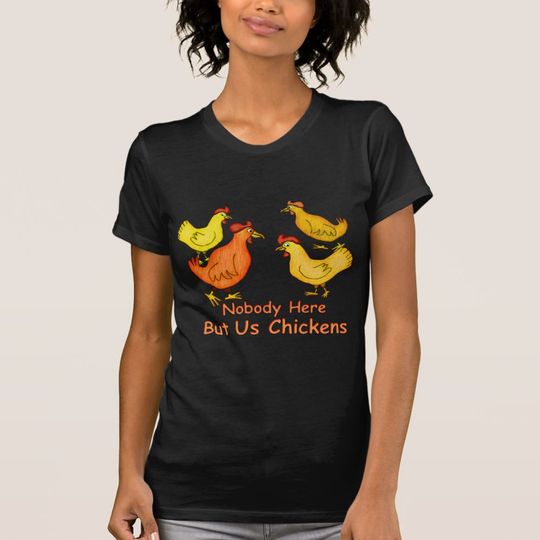 Discover NobodyHere But Us Chickens T-Shirt
