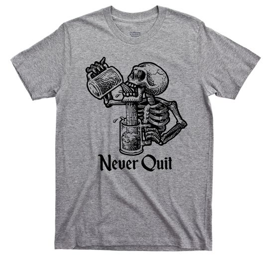Discover Never Quit T Shirt - Drunk Skeleton Graphic TShirt