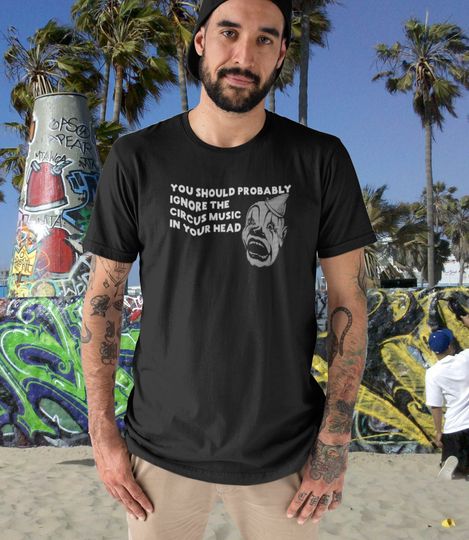 Discover kinda scary Ignore the CIRCUS MUSIC in Your HEAD on Unisex Soft style Cotton Tee Shirt Gift for fans of the odd and creepy clowns