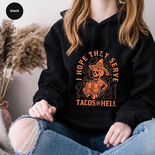 Discover Spooky Season Sweatshirt, Halloween Gifts, Skeleton Graphic Tees, Taco T Shirt, Horror Hoodies and Sweaters, I Hope They Serve Tacos In Hell