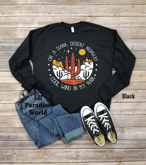 Discover On A Dark Desert Highway Cool Wind In My Hair WP Sweatshirt-On A Dark Desert Highway Shirt-Desert Sweatshirt-Nature -Christmas Sweatshirts