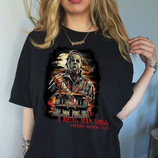 Discover A Real Man Will Chase After You Shirt, Michael Myers Halloween, Michael Myers Quote Sweatshirt, Halloween Killer, Halloween Movie Shirt