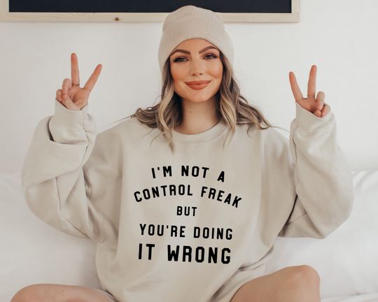Discover I'm Not A Control Freak But You're Doing It Wrong Shirt,Humorous Sweatshirt For Her,Funny Gift For Best Friend,Funny Mom Shirts,Mom Life Tee