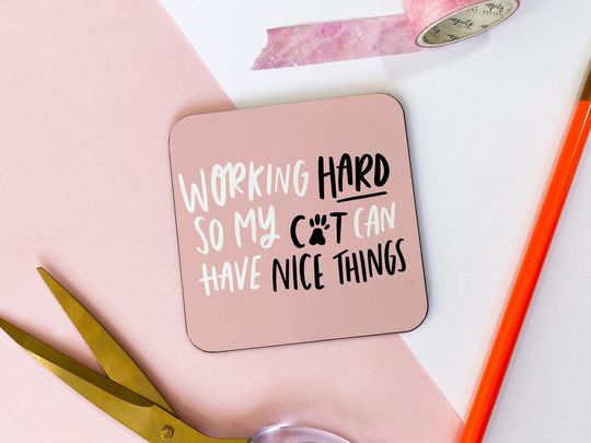 Discover Working Hard So My Cat Can Have Nice Things Coaster