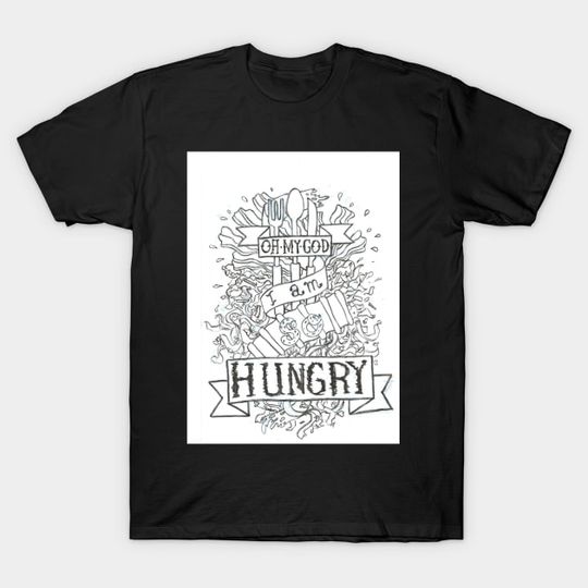 Discover Omg I am so hungry - Hungry - T-Shirt