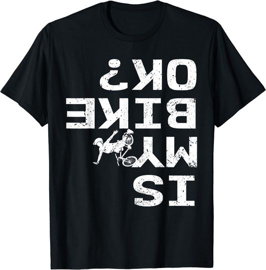 Discover Is My Bike Ok Funny Sarcastic BMX Biker Cycling Cyclist T-Shirt